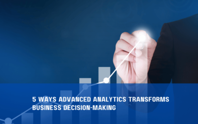 5 Ways Advanced Analytics Transforms Business Decision-Making