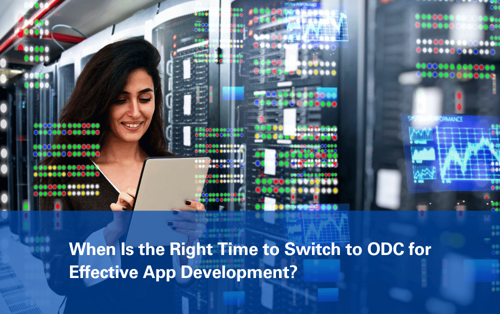 When Is the Right Time to Switch to ODC for Effective App Development?