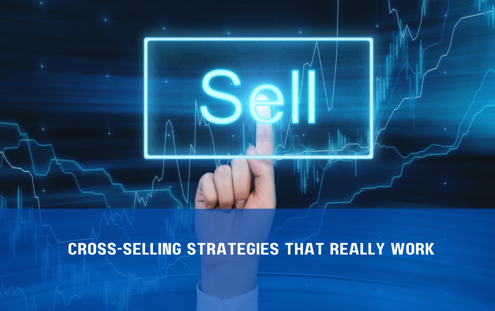 Cross-Selling Strategies That Really Work