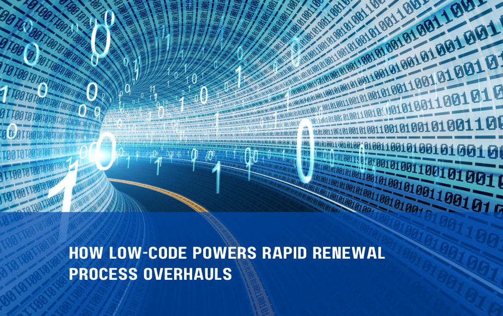 How Low-Code Powers Rapid Renewal Process Overhauls