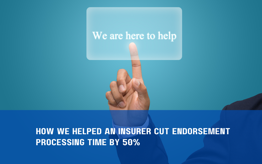 How We Helped an Insurer Cut Endorsement Processing Time by 50%
