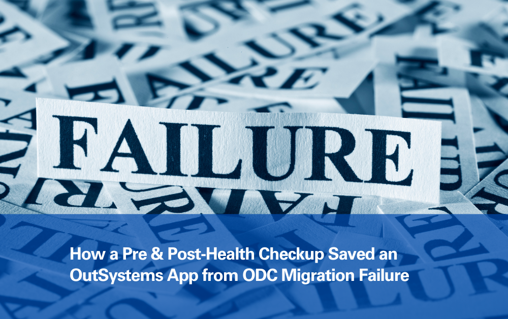 How a Pre & Post-Health Checkup Saved an OutSystems App from ODC Migration Failure