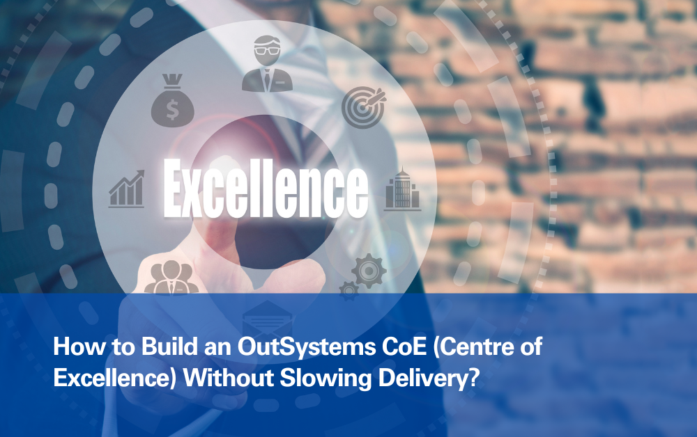 How-to-Build-an-OutSystems-CoE-Centre-of-Excellence-Without-Slowing-Delivery