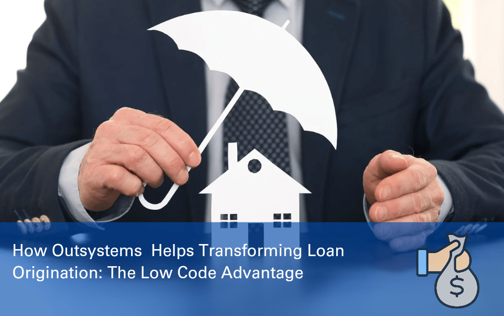 Revolutionizing Loan Origination with OutSystems: An Overview