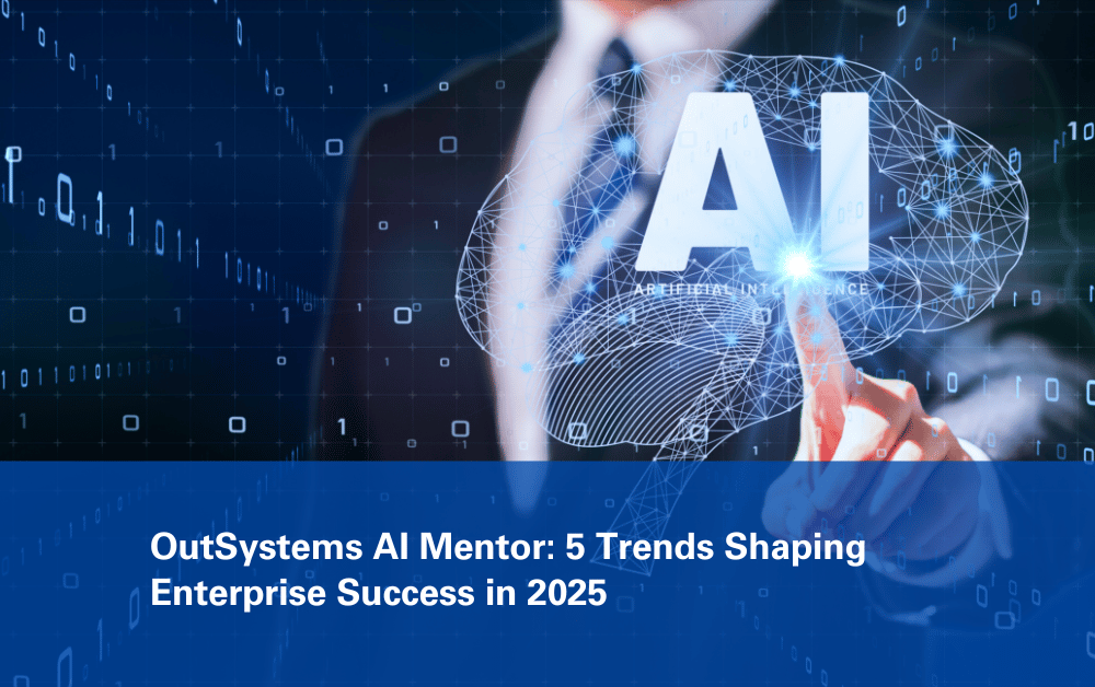 OutSystems AI Mentor: 5 Trends Shaping Enterprise Success in 2025
