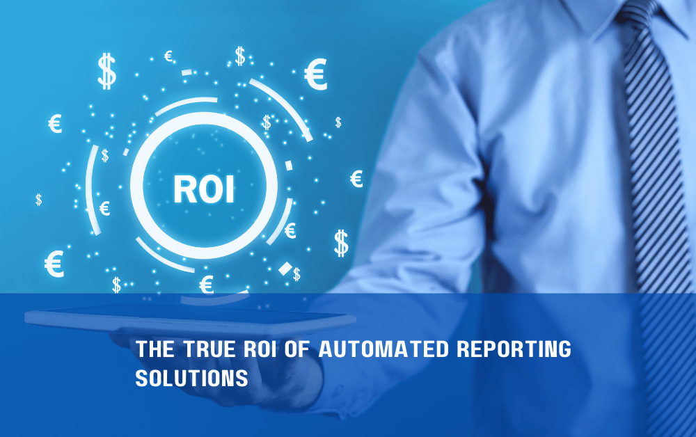 The True ROI of Automated Reporting Solutions